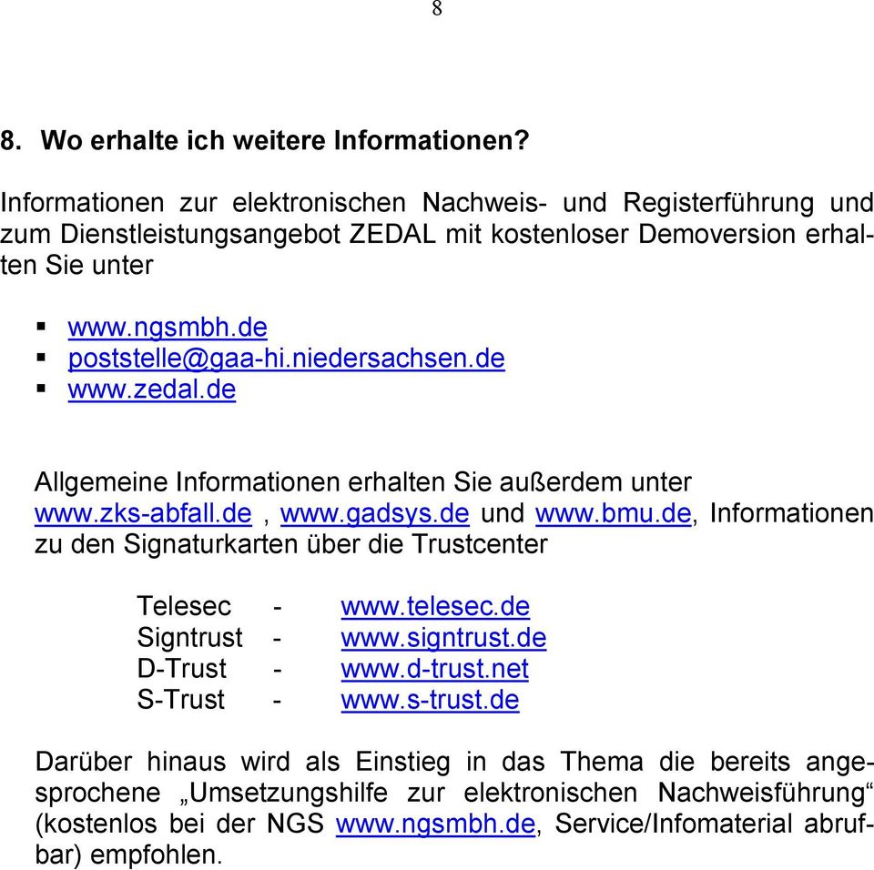 niedersachsen.de www.zedal.de Allgemeine Informationen erhalten Sie außerdem unter www.zks-abfall.de, www.gadsys.de und www.bmu.