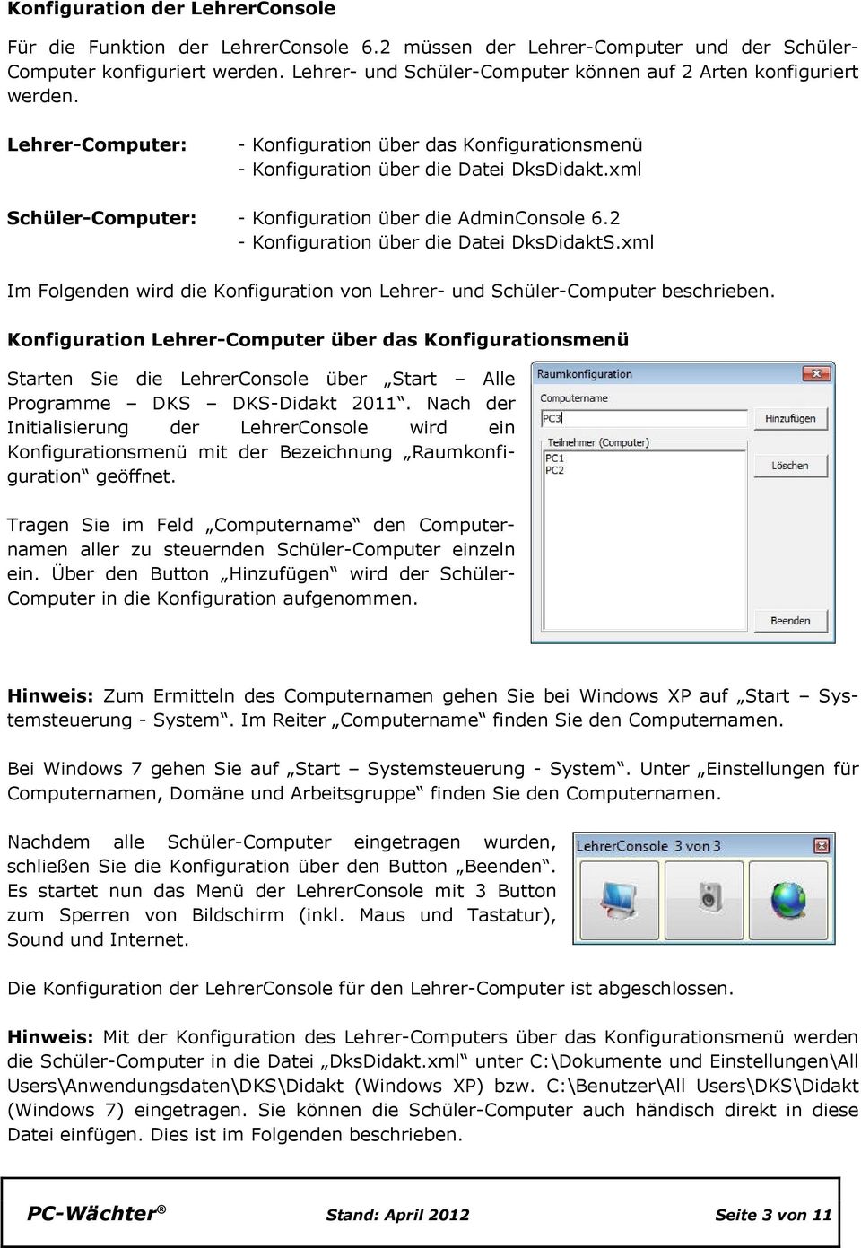 xml Schüler-Computer: - Konfiguration über die AdminConsole 6.2 - Konfiguration über die Datei DksDidaktS.xml Im Folgenden wird die Konfiguration von Lehrer- und Schüler-Computer beschrieben.