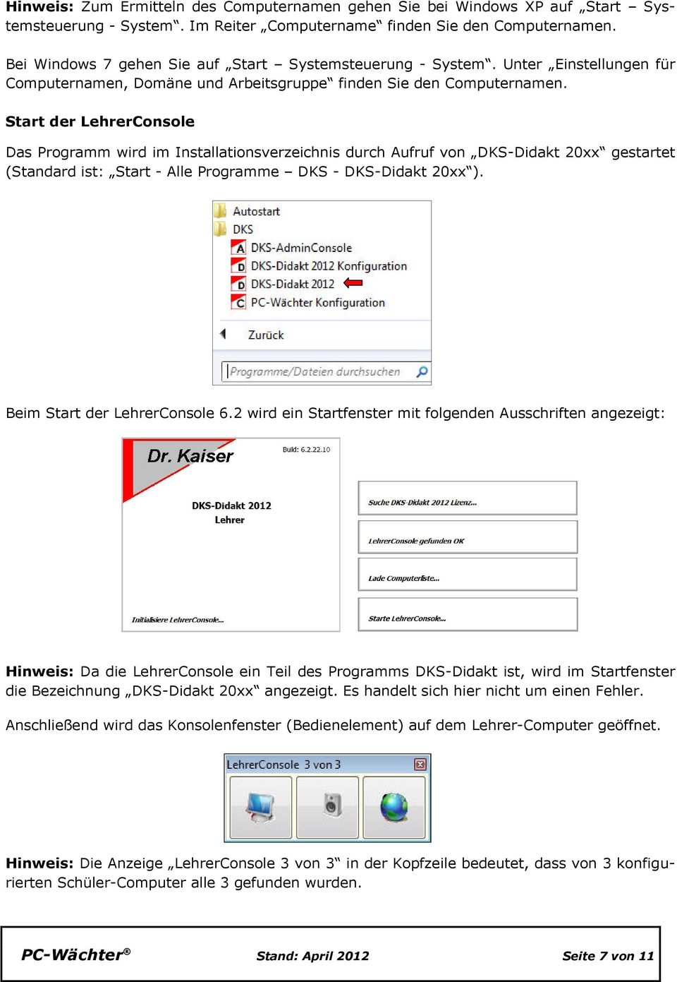 Start der LehrerConsole Das Programm wird im Installationsverzeichnis durch Aufruf von DKS-Didakt 20xx gestartet (Standard ist: Start - Alle Programme DKS - DKS-Didakt 20xx ).