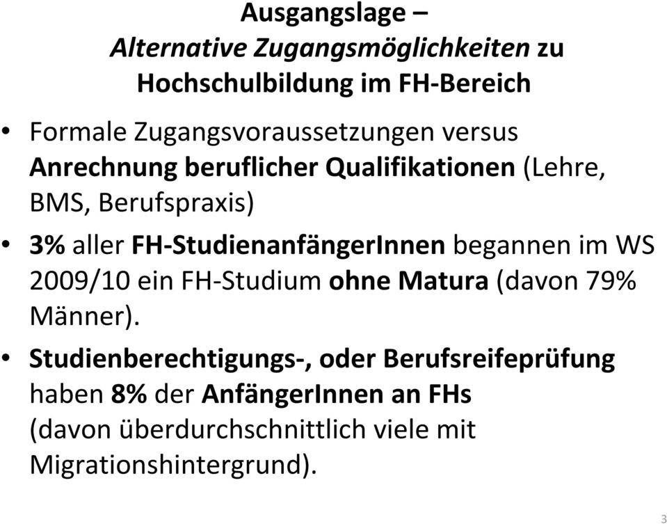 FH-StudienanfängerInnenbegannen im WS 2009/10 ein FH-Studium ohne Matura(davon 79% Männer).