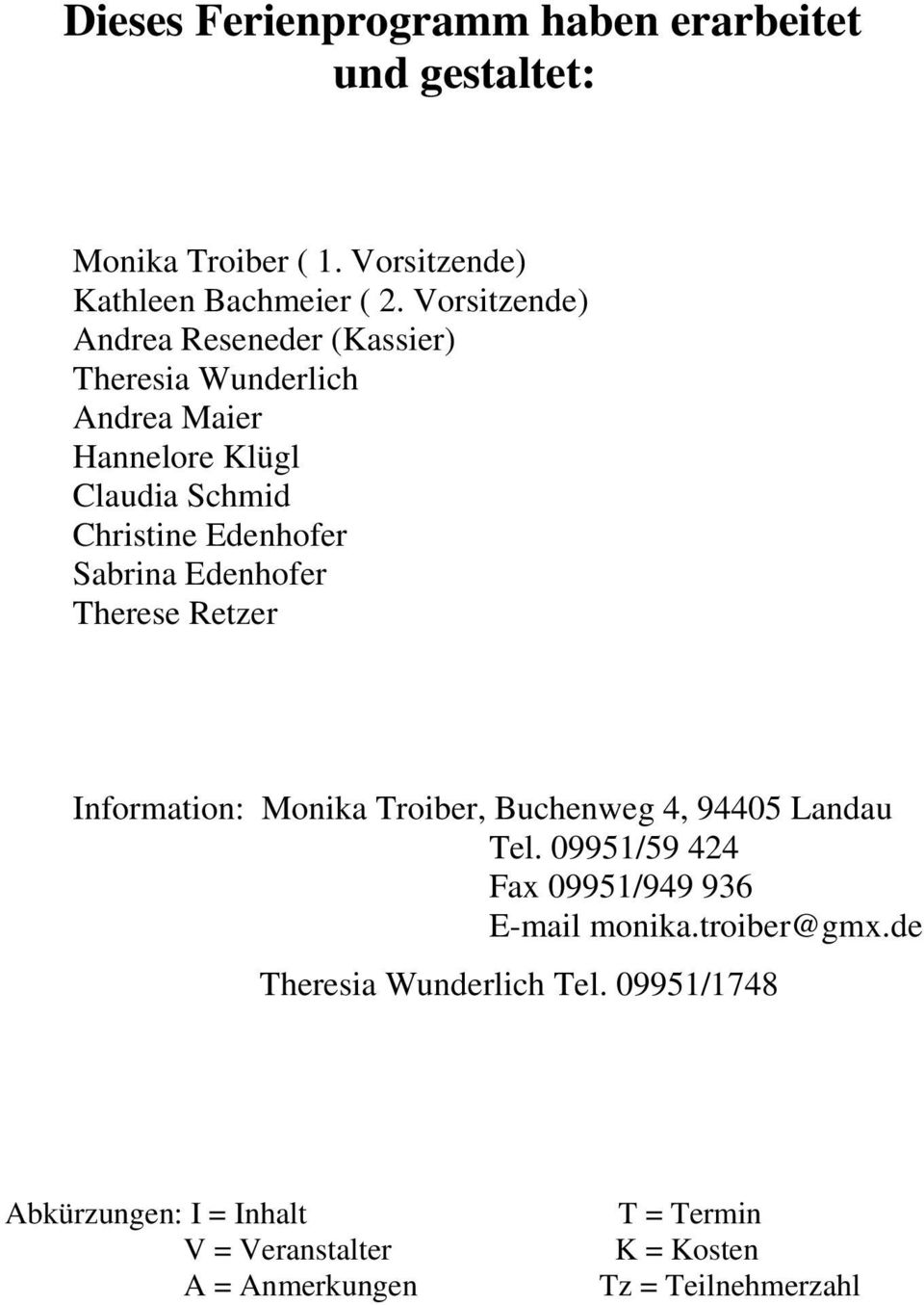 Sabrina Edenhofer Therese Retzer Information: Monika Troiber, Buchenweg 4, 94405 Landau Tel.