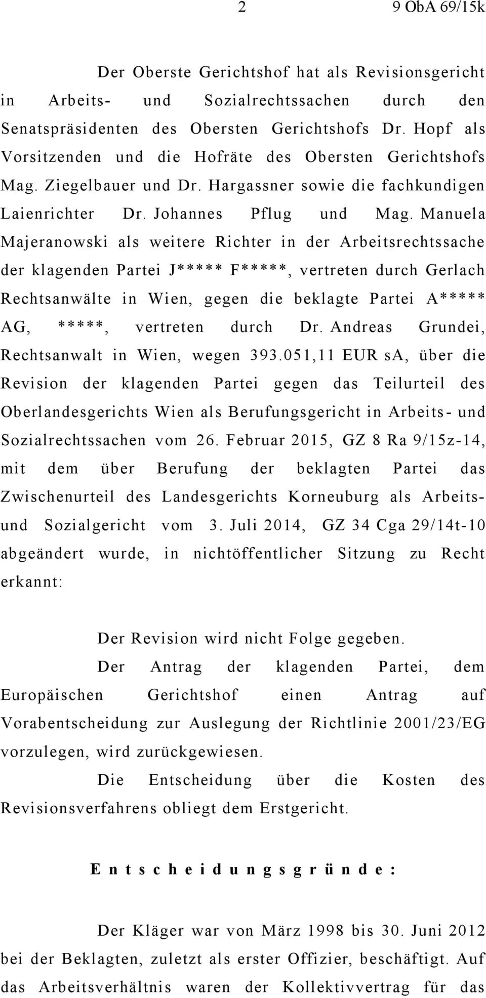 Manuela Majeranowski als weitere Richter in der Arbeitsrechtssache der klagenden Partei J***** F*****, vertreten durch Gerlach Rechtsanwälte in Wien, gegen die beklagte Partei A***** AG, *****,