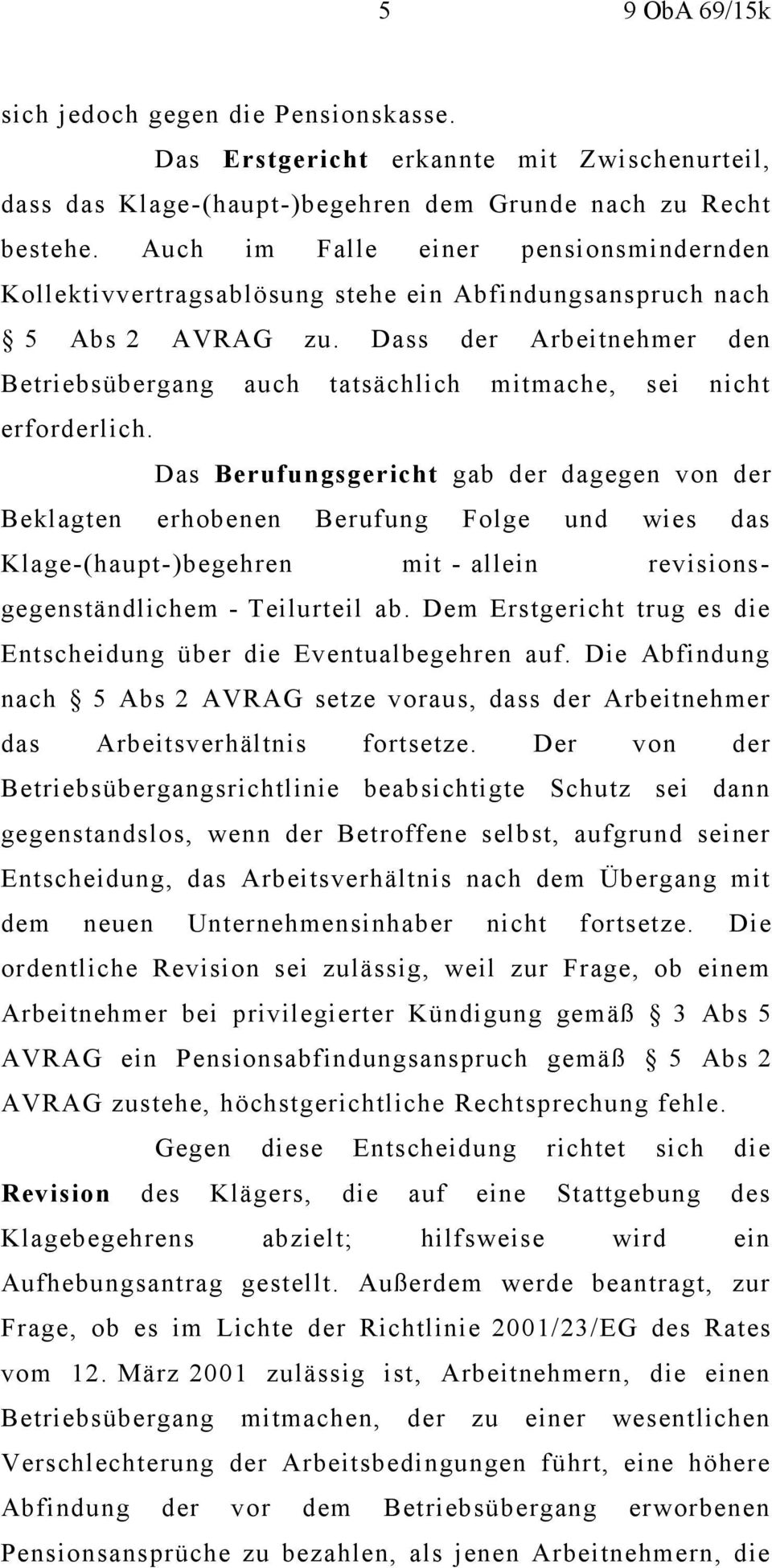 Dass der Arbeitnehmer den Betriebsübergang auch tatsächlich mitmache, sei nicht erforderlich.