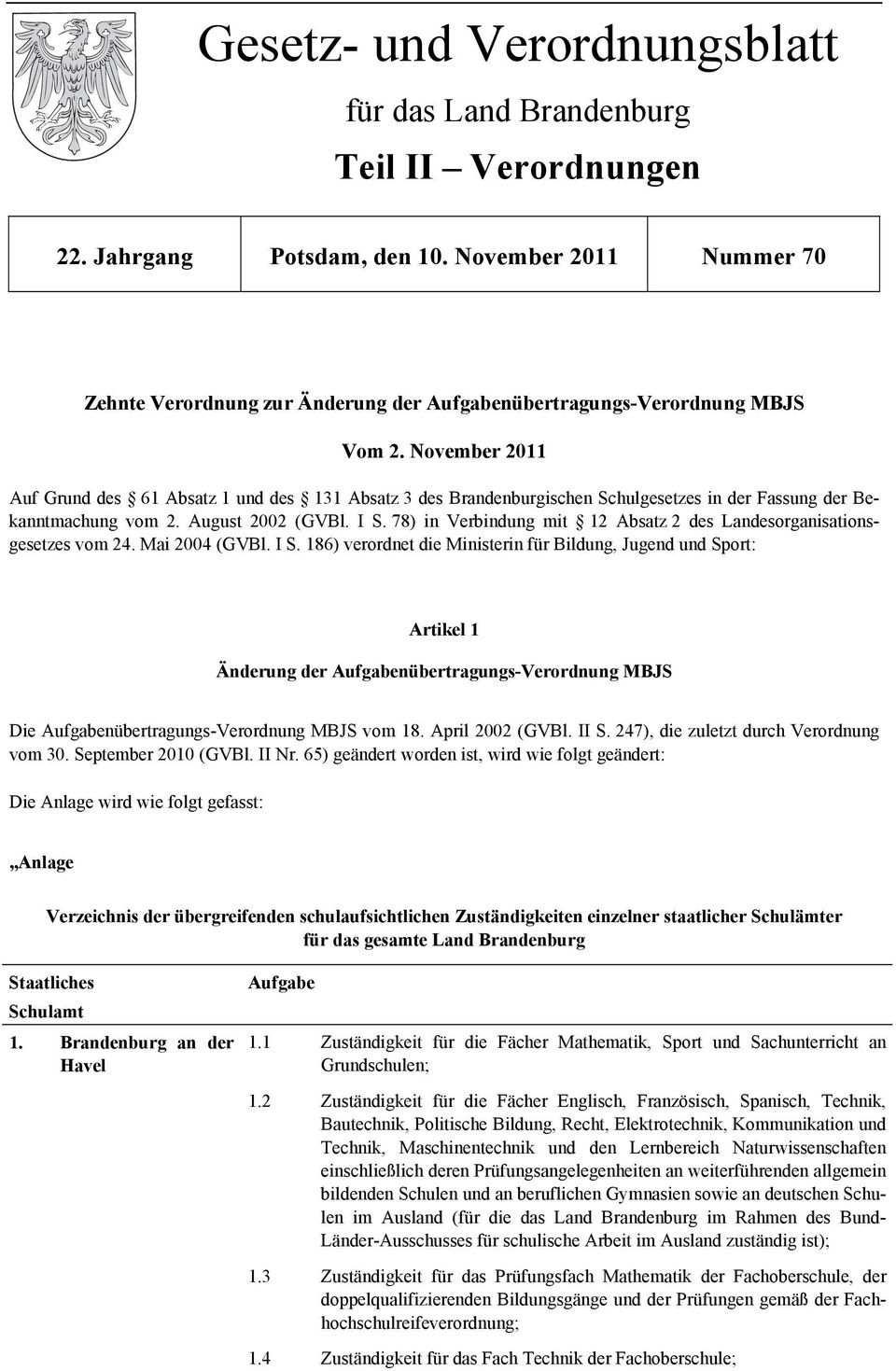 November 2011 Auf Grund des 61 Absatz 1 und des 131 Absatz 3 des Brandenburgischen Schulgesetzes in der Fassung der Bekanntmachung vom 2. August 2002 (GVBl. I S.
