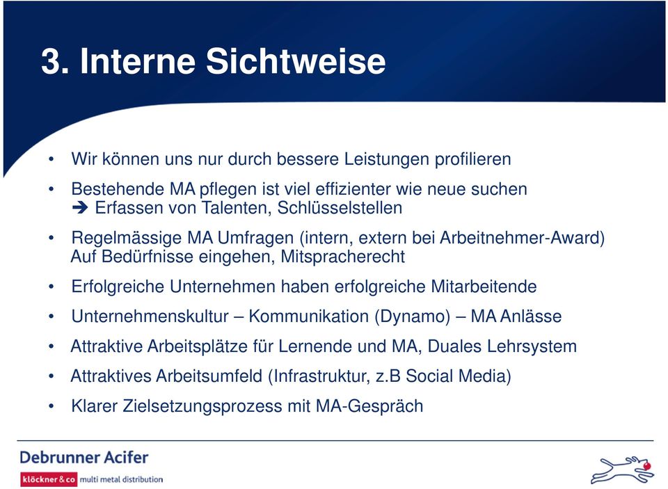 Mitspracherecht Erfolgreiche Unternehmen haben erfolgreiche Mitarbeitende Unternehmenskultur Kommunikation (Dynamo) MA Anlässe Attraktive