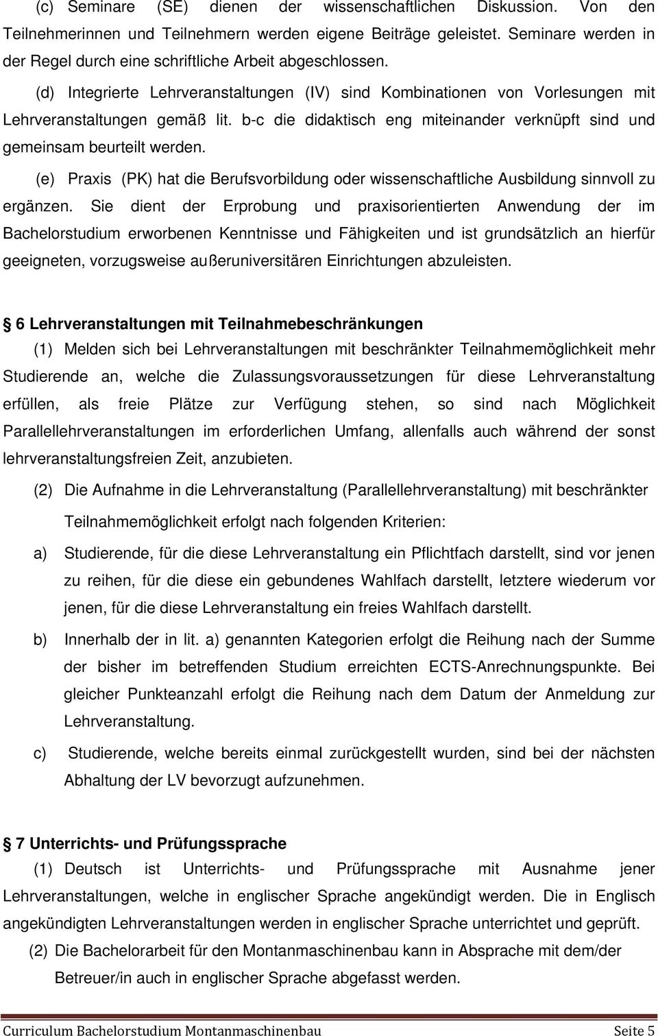 b-c die didaktisch eng miteinander verknüpft sind und gemeinsam beurteilt werden. (e) Praxis (PK) hat die Berufsvorbildung oder wissenschaftliche Ausbildung sinnvoll zu ergänzen.