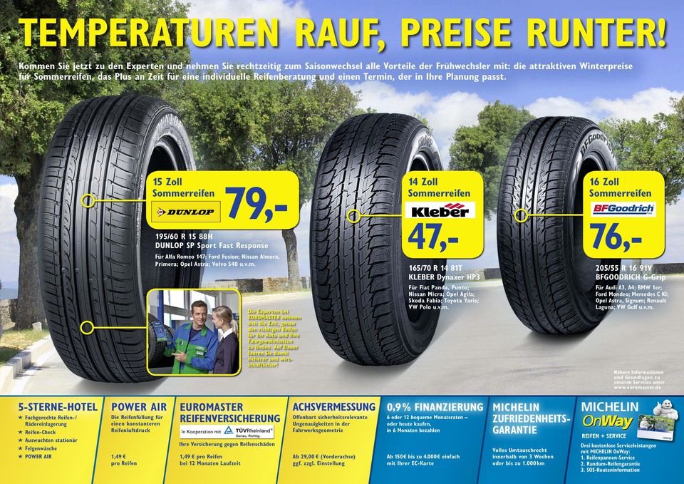 Reifenberatung und einen Termin, der in Ihre Planung passt. 15 Zoll Die Experten bei EUROMASTER nehmen sich die Zeit, genau den richtigen Reifen für Ihr Auto und Ihre Fahrgewohnheiten zu finden.