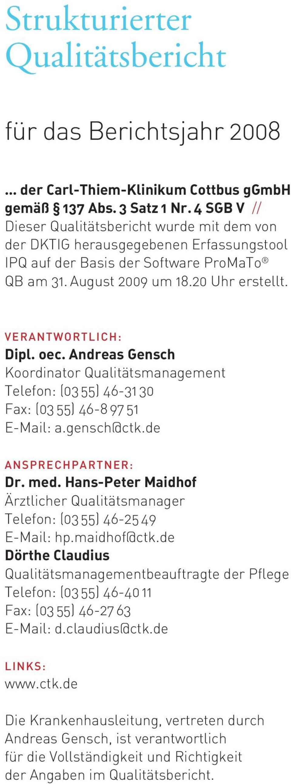 oec. Andreas Gensch Koordinator Qualitätsmanagement Telefon: (03 55) 46-3 30 Fax: (03 55) 46-8 97 5 E-Mail: a.gensch@ctk.de ANSPRECHPARTNER: Dr. med.