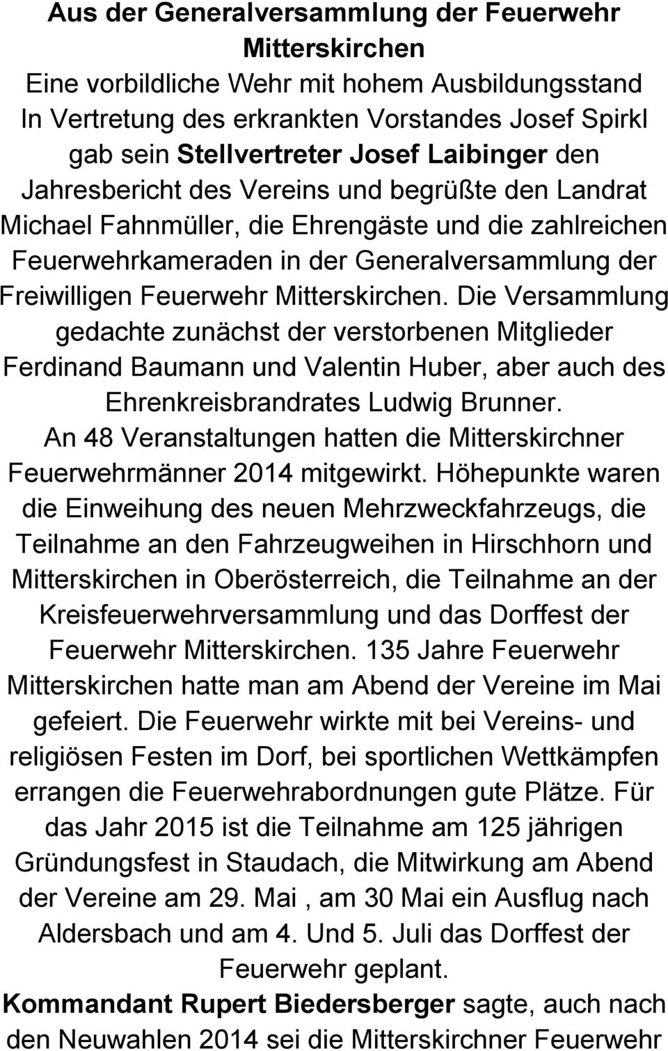 Die Versammlung gedachte zunächst der verstorbenen Mitglieder Ferdinand Baumann und Valentin Huber, aber auch des Ehrenkreisbrandrates Ludwig Brunner.