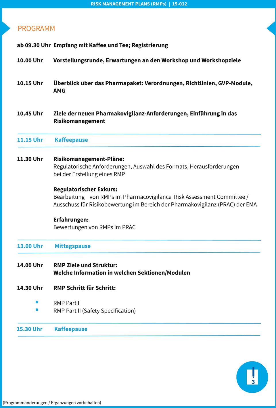 30 Uhr Risikomanagement-Pläne: Regulatorische Anforderungen, Auswahl des Formats, Herausforderungen bei der Erstellung eines RMP Regulatorischer Exkurs: Bearbeitung von RMPs im Pharmacovigilance Risk