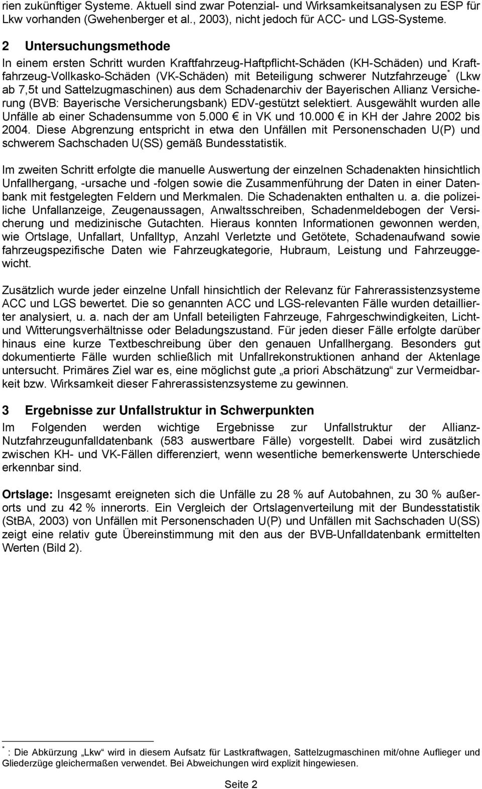 7,5t und Sattelzugmaschinen) aus dem Schadenarchiv der Bayerischen Allianz Versicherung (BVB: Bayerische Versicherungsbank) EDV-gestützt selektiert.