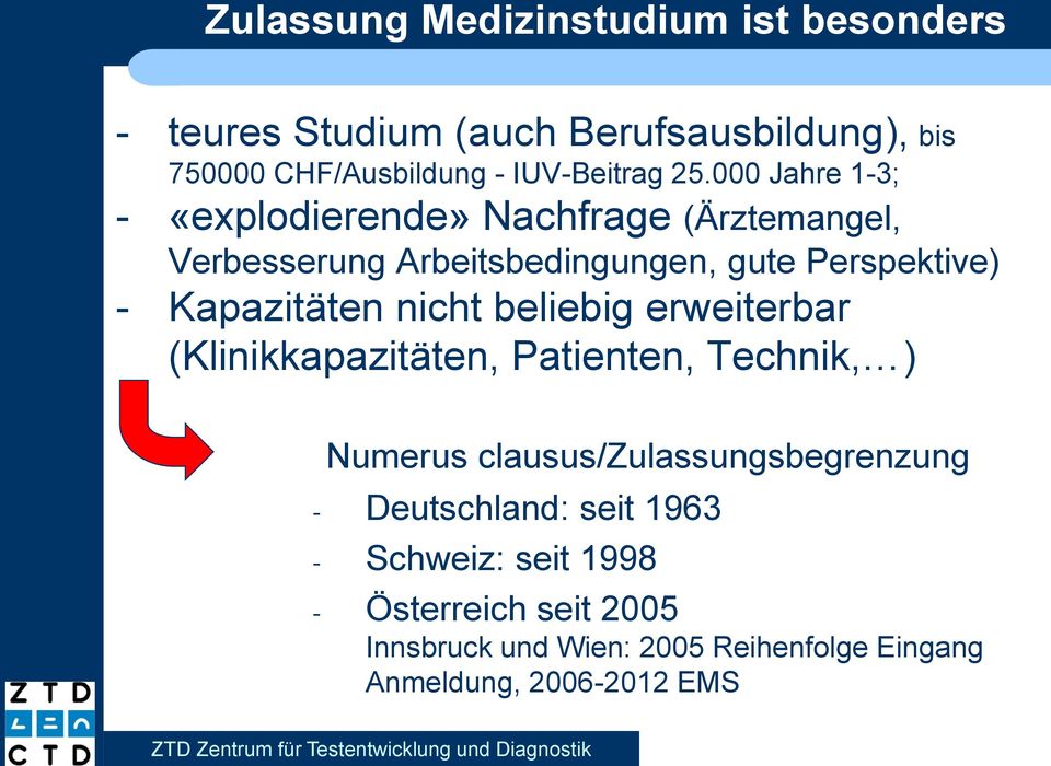 Kapazitäten nicht beliebig erweiterbar (Klinikkapazitäten, Patienten, Technik, ) Numerus clausus/zulassungsbegrenzung -