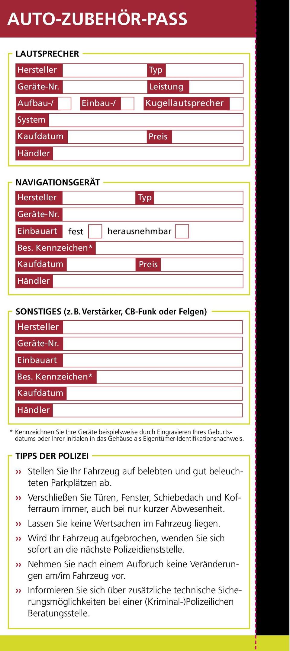 Kennzeichen* Kaufdatum Händler * Kennzeichnen Sie Ihre Geräte beispielsweise durch Eingravieren Ihres Geburtsdatums oder Ihrer Initialen in das Gehäuse als Eigentümer-Identifikationsnachweis.