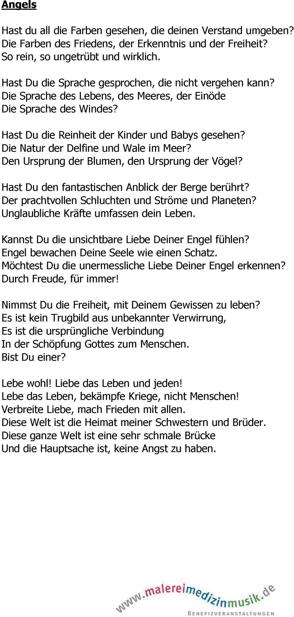 Die Natur der Delfine und Wale im Meer? Den Ursprung der Blumen, den Ursprung der Vögel? Hast Du den fantastischen Anblick der Berge berührt? Der prachtvollen Schluchten und Ströme und Planeten?