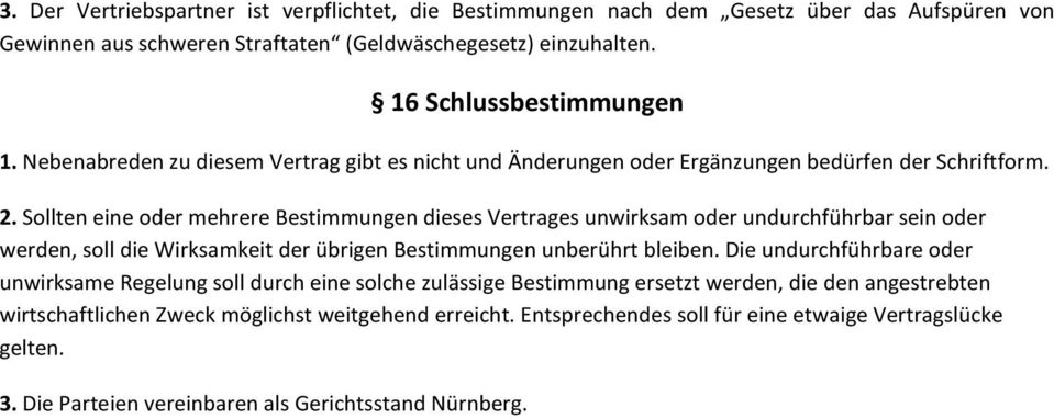 Sollten eine oder mehrere Bestimmungen dieses Vertrages unwirksam oder undurchführbar sein oder werden, soll die Wirksamkeit der übrigen Bestimmungen unberührt bleiben.