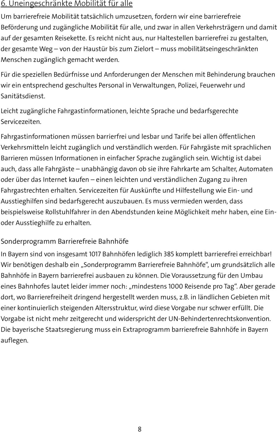 Es reicht nicht aus, nur Haltestellen barrierefrei zu gestalten, der gesamte Weg von der Haustür bis zum Zielort muss mobilitätseingeschränkten Menschen zugänglich gemacht werden.