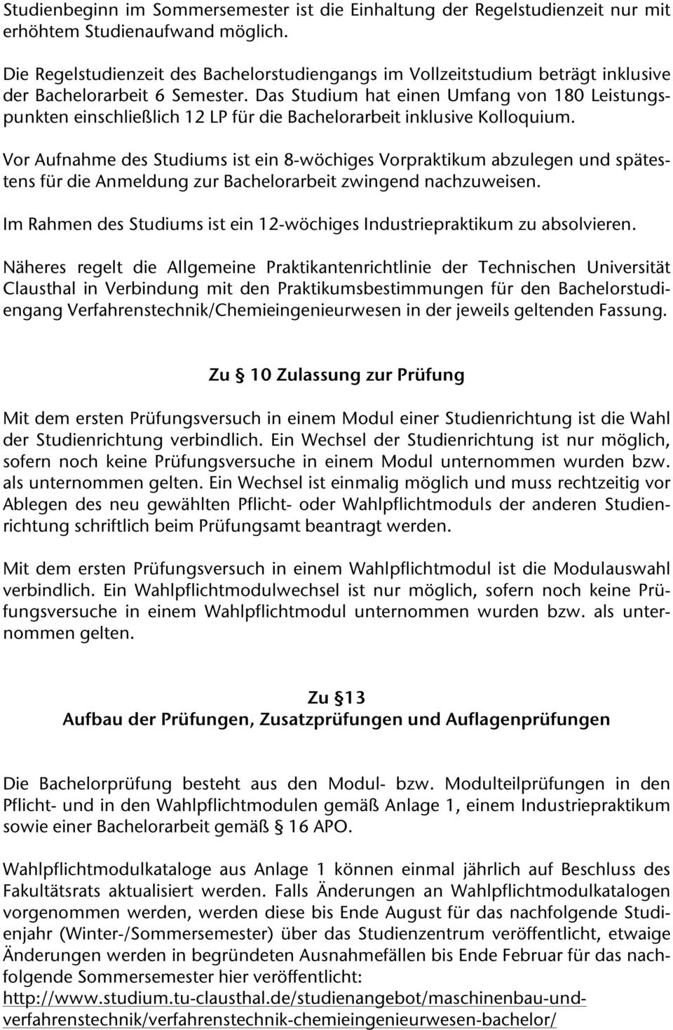 Das Studium hat einen Umfang von 180 Leistungspunkten einschließlich 12 LP für die Bachelorarbeit inklusive Kolloquium.