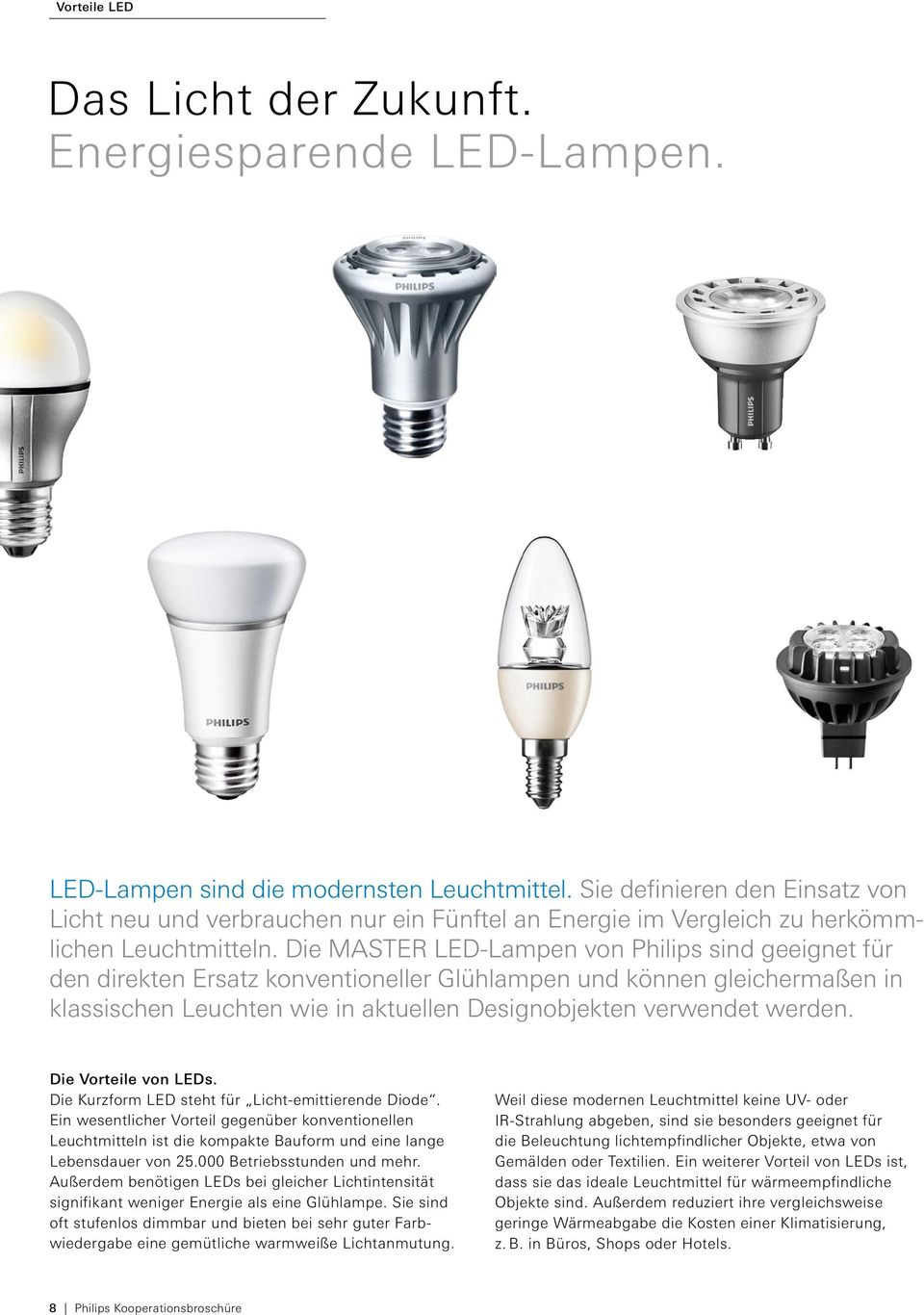 Die Master LED-Lampen von Philips sind geeignet für den direkten Ersatz konventioneller Glühlampen und können gleichermaßen in klassischen Leuchten wie in aktuellen Designobjekten verwendet werden.