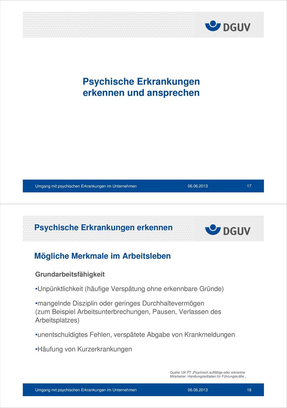 Durchhaltevermögen (zum Beispiel Arbeitsunterbrechungen, Pausen, Verlassen des Arbeitsplatzes) unentschuldigtes Fehlen, verspätete