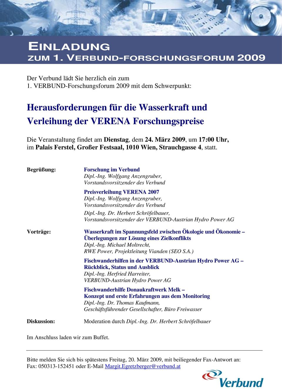 März 2009, um 17:00 Uhr, im Palais Ferstel, Großer Festsaal, 1010 Wien, Strauchgasse 4, statt. Begrüßung: Forschung im Verbund Dipl.-Ing.
