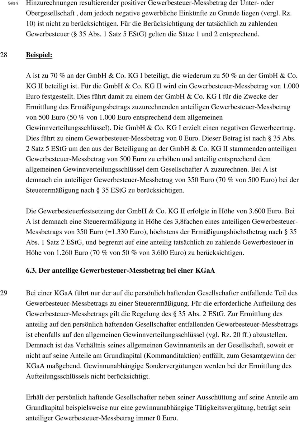28 Beispiel: A ist zu 70 % an der GmbH & Co. KG I beteiligt, die wiederum zu 50 % an der GmbH & Co. KG II beteiligt ist. Für die GmbH & Co. KG II wird ein Gewerbesteuer-Messbetrag von 1.