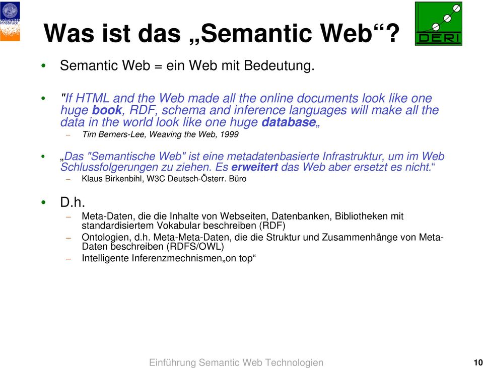 Berners-Lee, Weaving the Web, 1999 Das "Semantische Web" ist eine metadatenbasierte Infrastruktur, um im Web Schlussfolgerungen zu ziehen. Es erweitert das Web aber ersetzt es nicht.