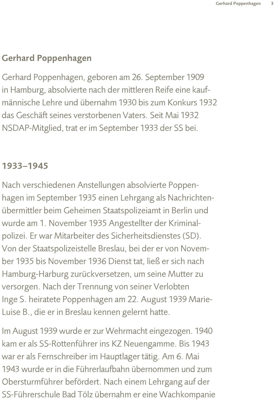 1933 1945 Nach verschiedenen Anstellungen absolvierte Poppenhagen im September 1935 einen Lehrgang als Nachrichtenübermittler beim Geheimen Staatspolizeiamt in Berlin und wurde am 1.
