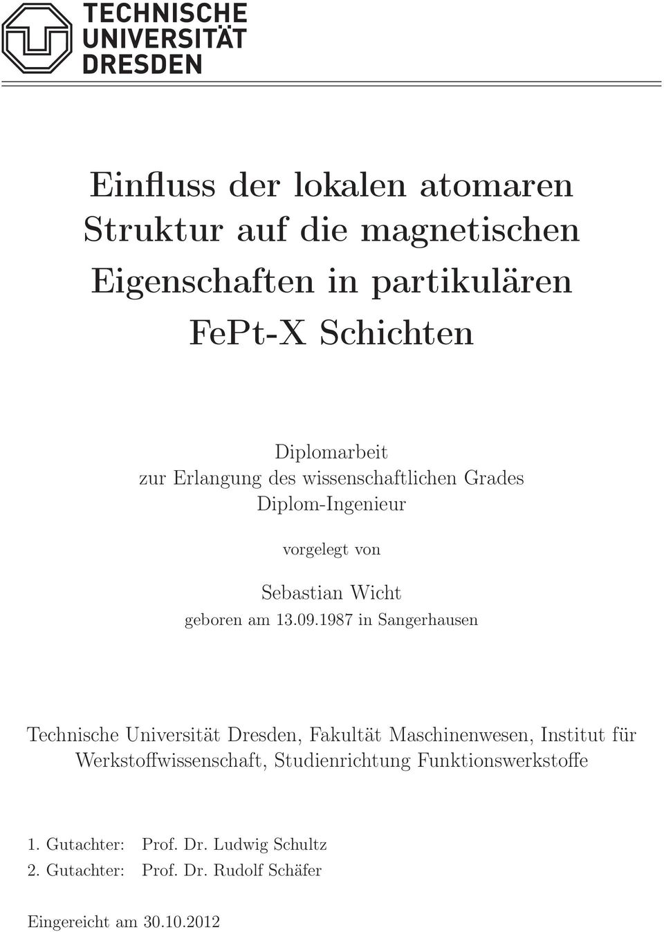 1987 in Sangerhausen Technische Universität Dresden, Fakultät Maschinenwesen, Institut für Werkstoffwissenschaft,