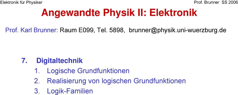 Karl Brunner: Raum E99, Tel. 5898, brunner@physik.uni-wuerzburg.