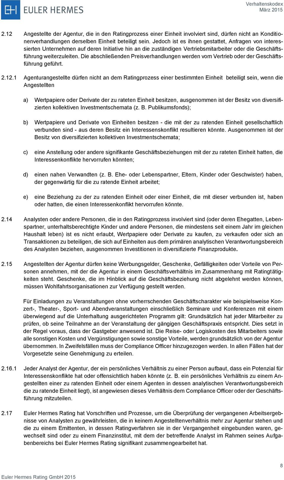 Die abschließenden Preisverhandlungen werden vom Vertrieb oder der Geschäftsführung geführt. 2.12.