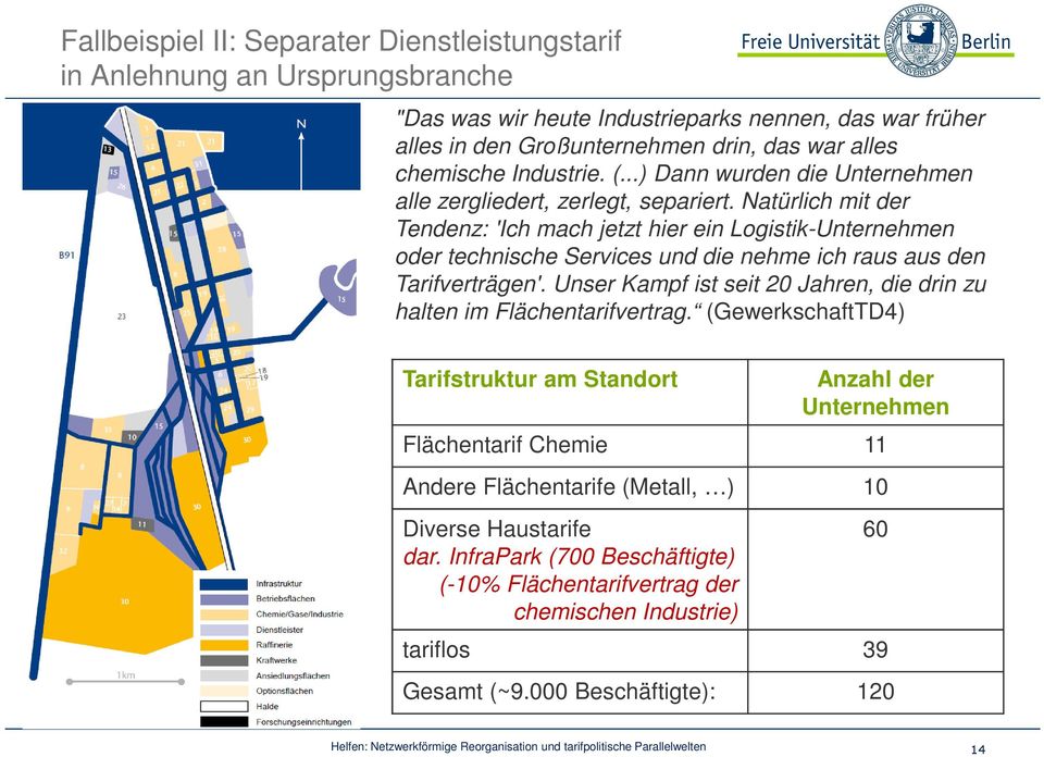 Natürlich mit der Tendenz: 'Ich mach jetzt hier ein Logistik-Unternehmen oder technische Services und die nehme ich raus aus den Tarifverträgen'.