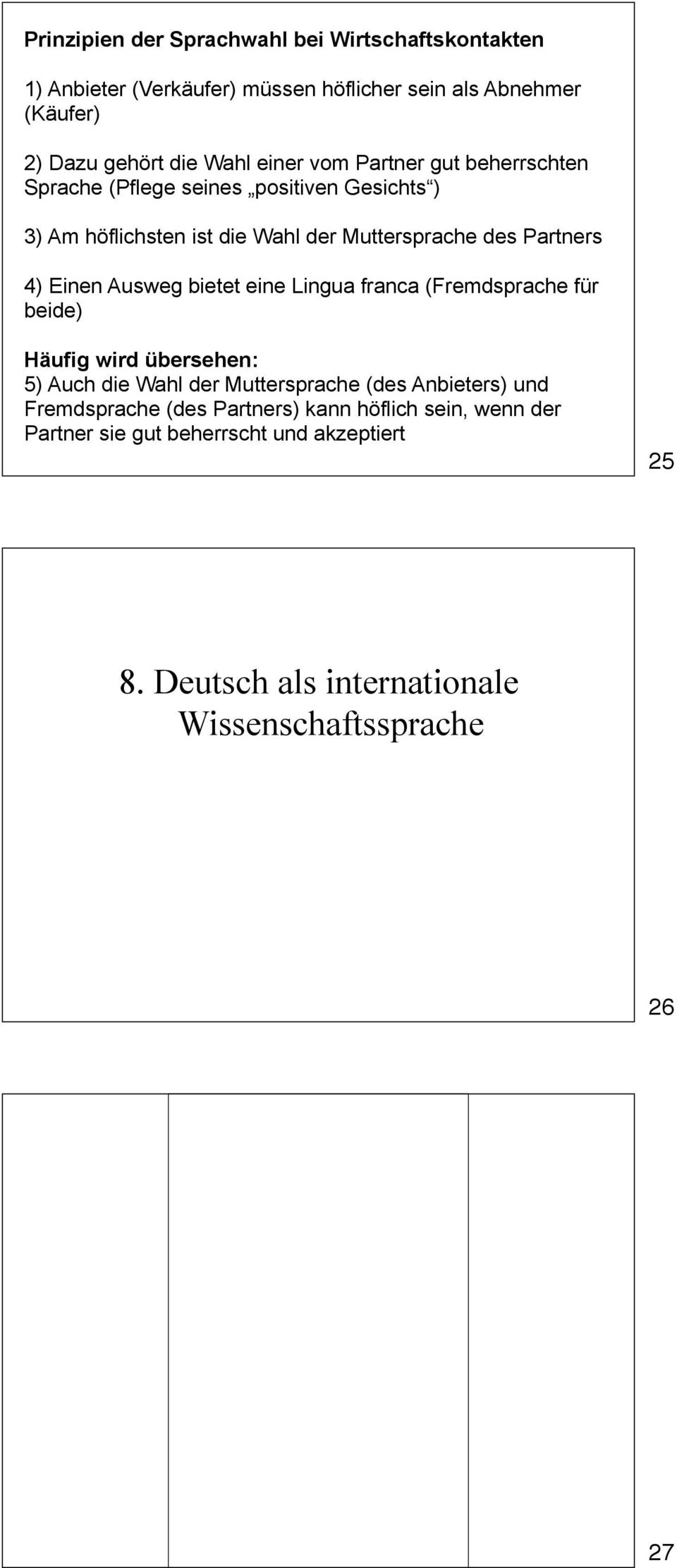 Einen Ausweg bietet eine Lingua franca (Fremdsprache für beide) Häufig wird übersehen: 5) Auch die Wahl der Muttersprache (des Anbieters) und