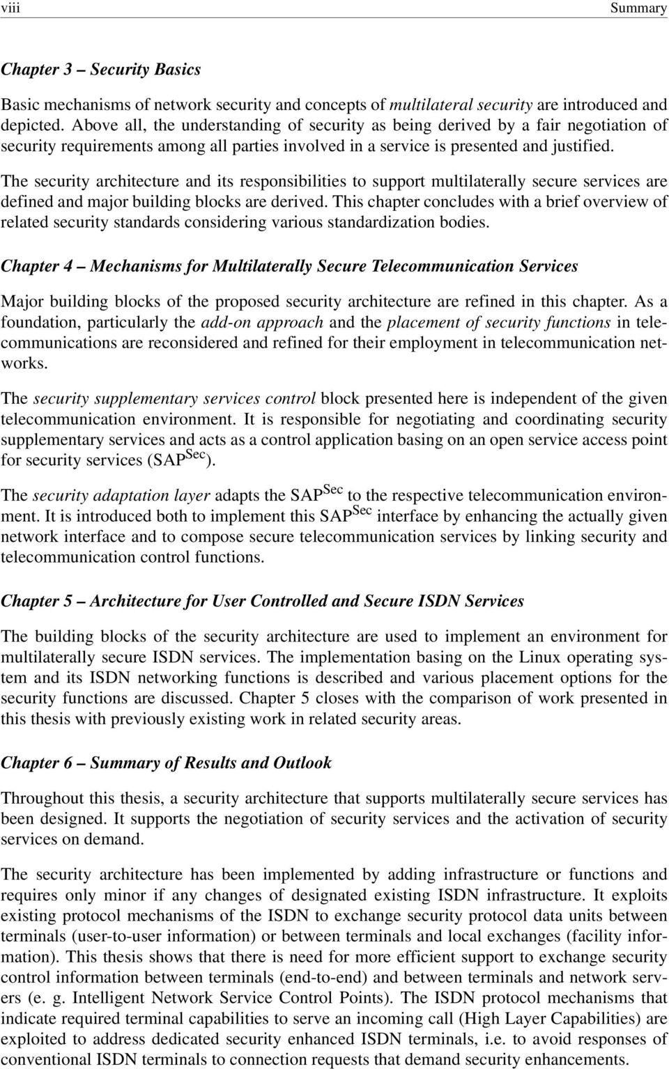The security architecture and its responsibilities to support multilaterally secure services are defined and major building blocks are derived.