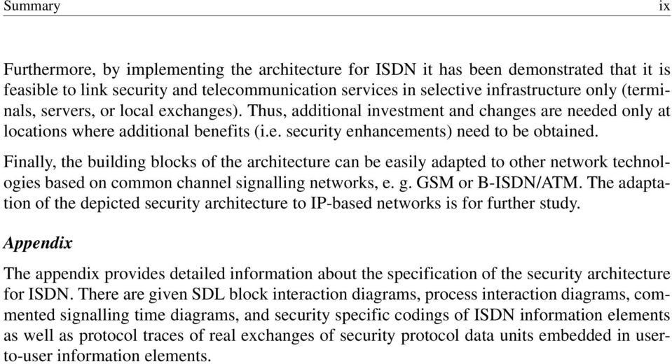 Finally, the building blocks of the architecture can be easily adapted to other network technologies based on common channel signalling networks, e. g. GSM or B-ISDN/ATM.