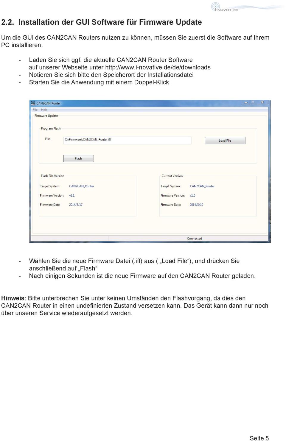 de/de/downloads - Notieren Sie sich bitte den Speicherort der Installationsdatei - Starten Sie die Anwendung mit einem Doppel-Klick - Wählen Sie die neue Firmware Datei (.