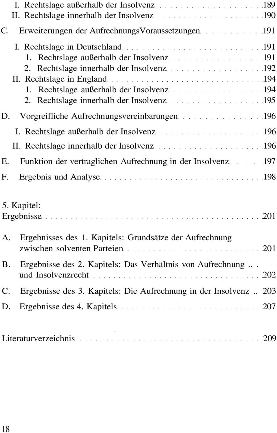 Vorgreifliche Aufrechnungsvereinbarungen 196 I. Rechtslage außerhalb der Insolvenz 196 II. Rechtslage innerhalb der Insolvenz 196 E. Funktion der vertraglichen Aufrechnung in der Insolvenz 197 F.