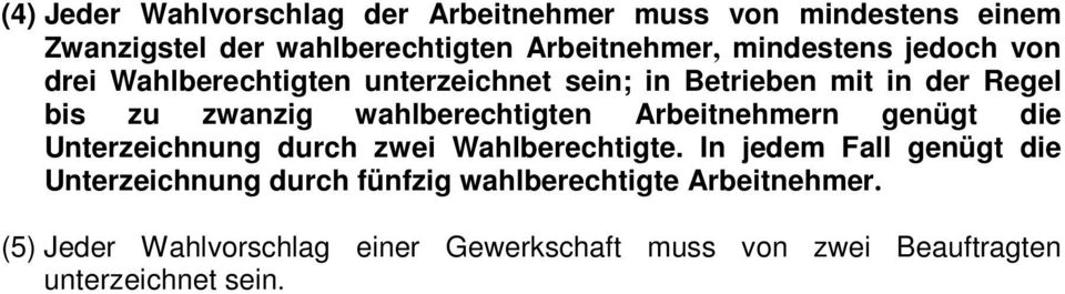 wahlberechtigten Arbeitnehmern genügt die Unterzeichnung durch zwei Wahlberechtigte.