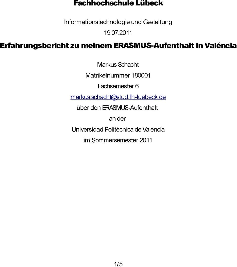 Matrikelnummer 180001 Fachsemester 6 markus.schacht@stud.fh-luebeck.