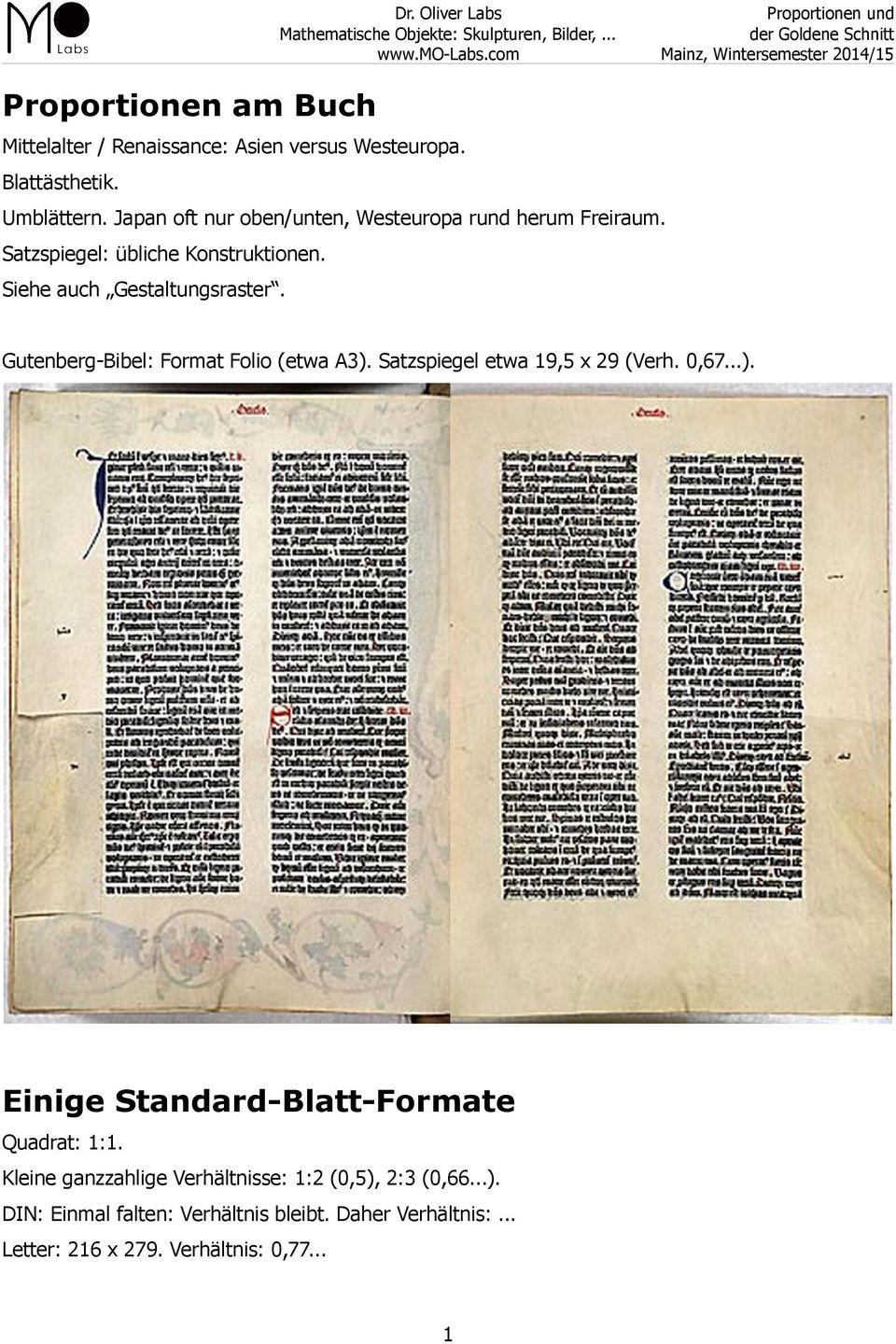 Gutenberg-Bibel: Format Folio (etwa A3). Satzspiegel etwa 19,5 x 29 (Verh. 0,67...). Einige Standard-Blatt-Formate Quadrat: 1:1.