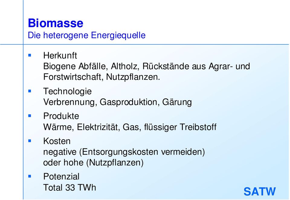 Technologie Verbrennung, Gasproduktion, Gärung Produkte Wärme, Elektrizität, Gas,