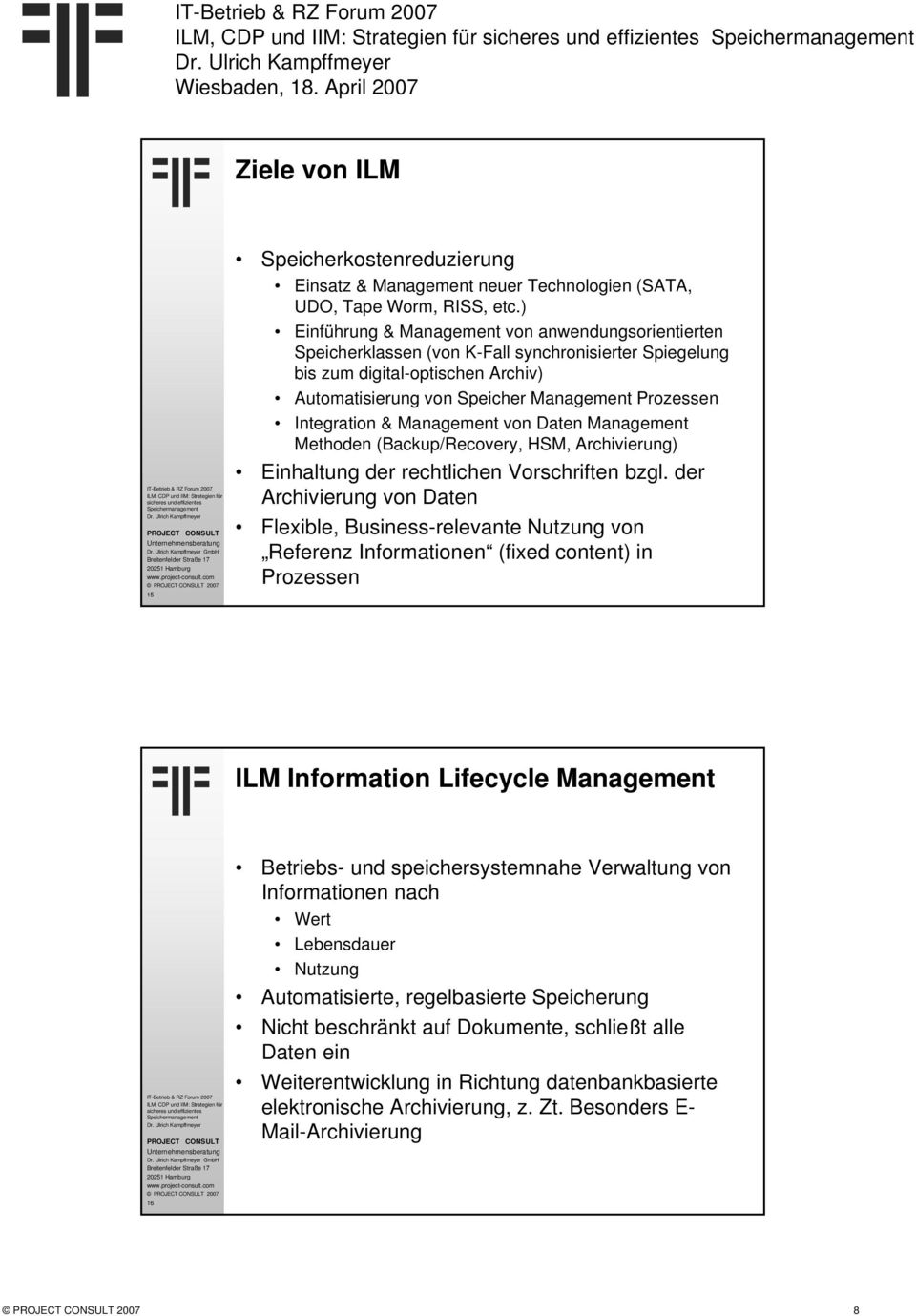 Integration & Management von Daten Management Methoden (Backup/Recovery, HSM, Archivierung) Einhaltung der rechtlichen Vorschriften bzgl.