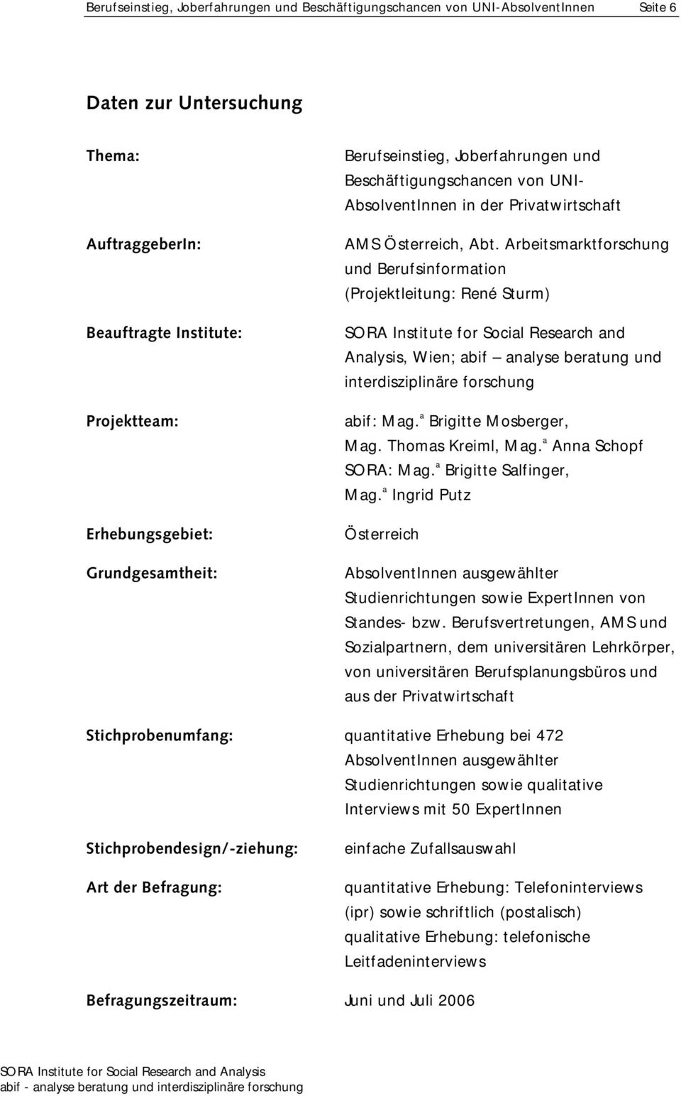 Arbeitsmarktforschung und Berufsinformation (Projektleitung: René Sturm) SORA Institute for Social Research and Analysis, Wien; abif analyse beratung und interdisziplinäre forschung abif: Mag.