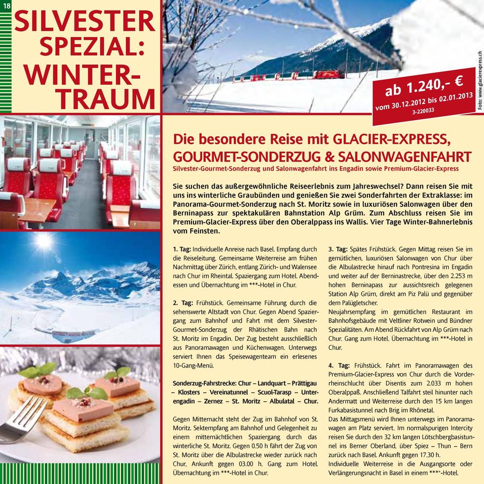 2013 3-220033 Die besondere Reise mit GLACIER-EXPRESS, GOURMET-SONDERZUG & SALONWAGENFAHRT Silvester-Gourmet-Sonderzug und Salonwagenfahrt ins Engadin sowie Premium-Glacier-Express Sie suchen das