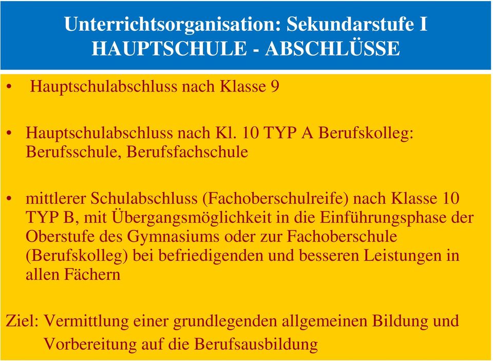 Übergangsmöglichkeit in die Einführungsphase der Oberstufe des Gymnasiums oder zur Fachoberschule (Berufskolleg) bei befriedigenden