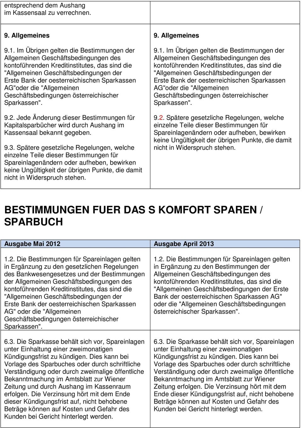 Im Übrigen gelten die Bestimmungen der AG"oder die "Allgemeinen Sparkassen". 9.2.