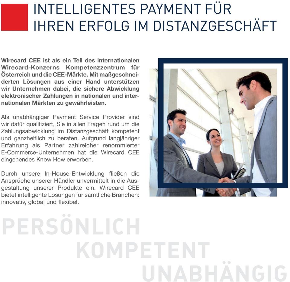 Als unabhängiger Payment Service Provider sind wir dafür qualifiziert, Sie in allen Fragen rund um die Zahlungsabwicklung im Distanzgeschäft kompetent und ganzheitlich zu beraten.