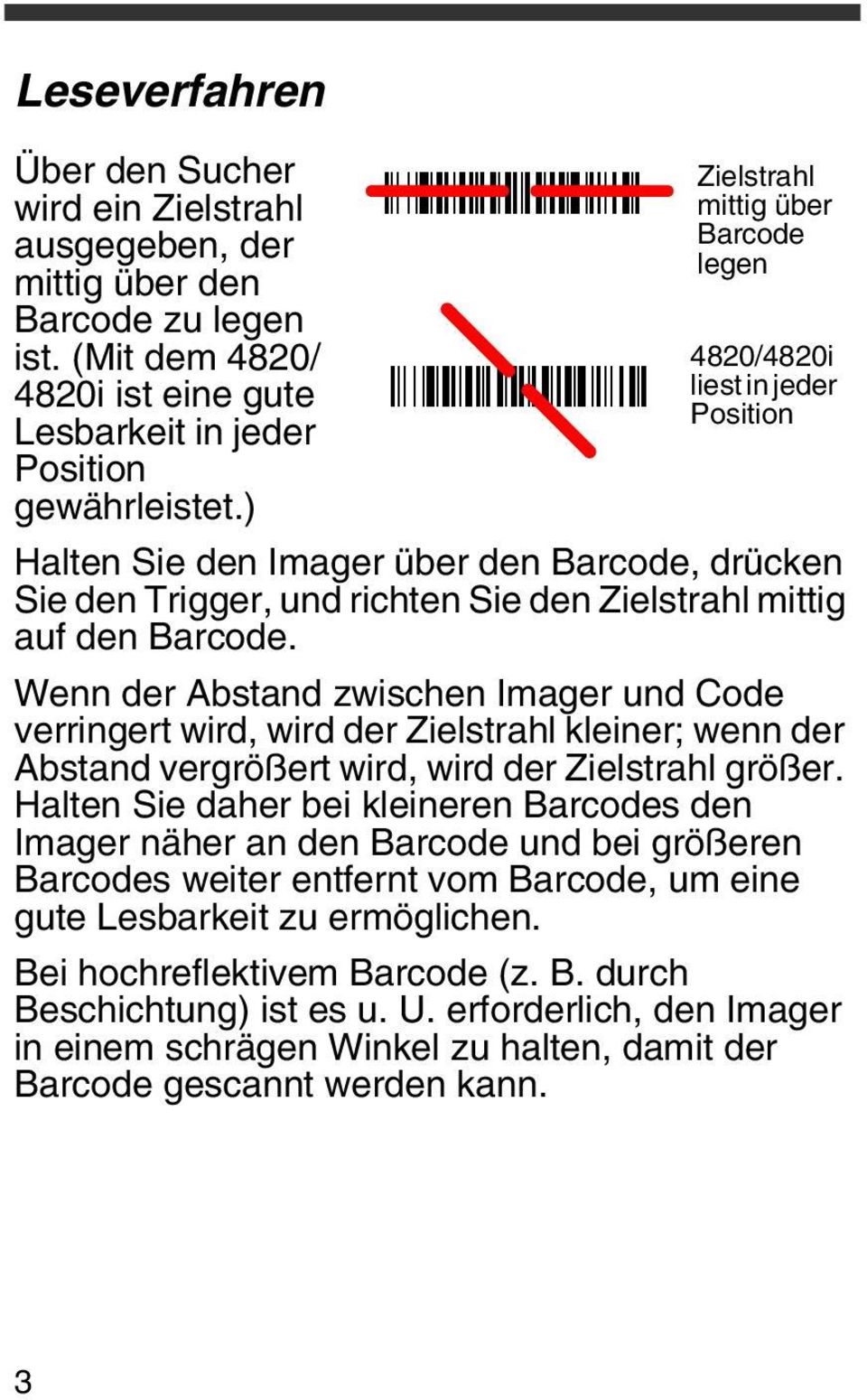 Wenn der Abstand zwischen Imager und Code verringert wird, wird der Zielstrahl kleiner; wenn der Abstand vergrößert wird, wird der Zielstrahl größer.