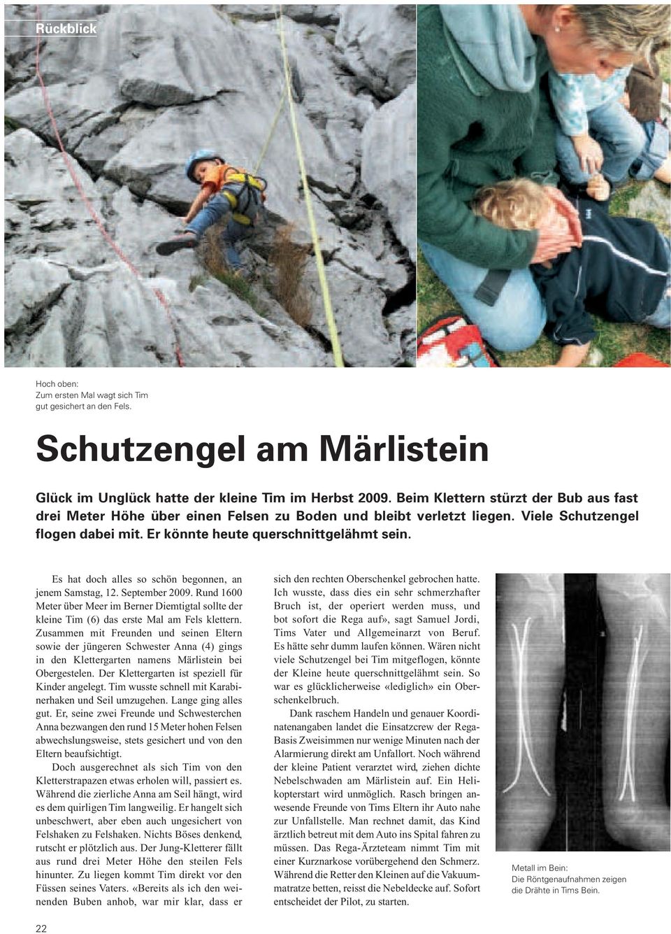 Es hat doch alles so schön begonnen, an jenem Samstag, 12. September 2009. Rund 1600 Meter über Meer im Berner Diemtigtal sollte der kleine Tim (6) das erste Mal am Fels klettern.