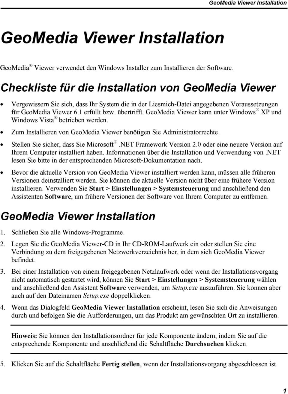 GeoMedia Viewer kann unter Windows XP und Windows Vista betrieben werden. Zum Installieren von GeoMedia Viewer benötigen Sie Administratorrechte. Stellen Sie sicher, dass Sie Microsoft.