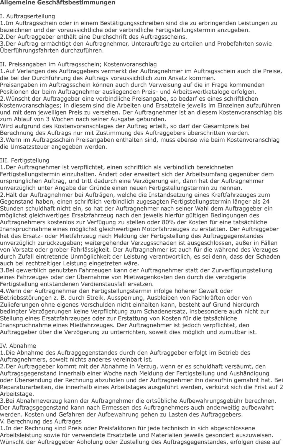 Der Auftraggeber enthält eine Durchschrift des Auftragsscheins. 3.Der Auftrag ermächtigt den Auftragnehmer, Unteraufträge zu erteilen und Probefahrten sowie Überführungsfahrten durchzuführen. II.